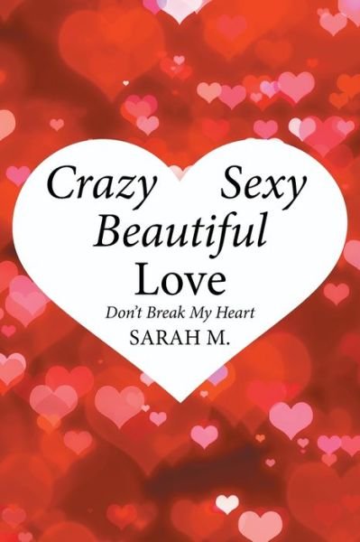 Cover for Sarah M · Crazy, Sexy, Beautiful Love (Paperback Book) (2018)