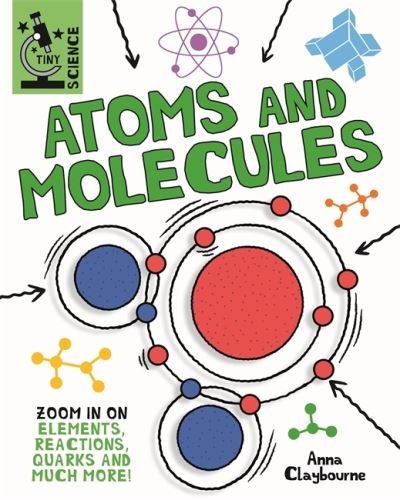Cover for Anna Claybourne · Tiny Science: Atoms and Molecules - Tiny Science (Hardcover bog) (2022)