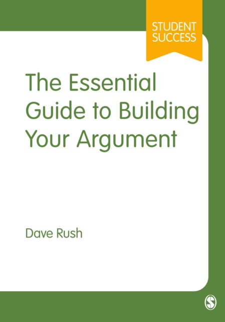 Cover for Dave Rush · The Essential Guide to Building Your Argument - Student Success (Paperback Book) (2023)