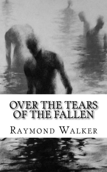 Cover for Raymond Walker · Over the Tears of the Fallen (Paperback Book) (2018)