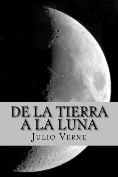 De la tierra a la luna - Julio Verne - Książki - Createspace Independent Publishing Platf - 9781532822919 - 18 kwietnia 2016