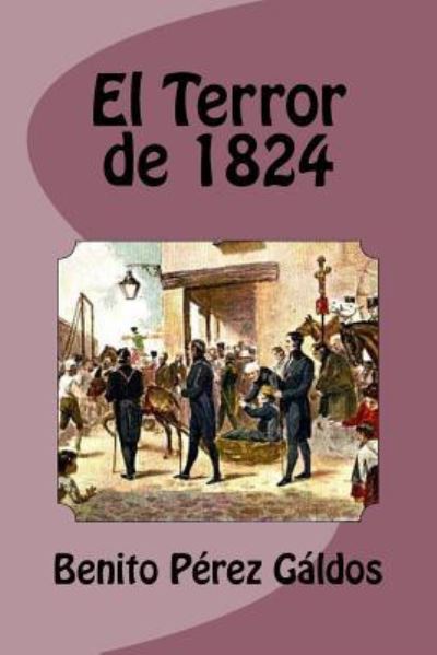 El Terror de 1824 - Benito Perez Galdos - Books - Createspace Independent Publishing Platf - 9781533317919 - May 17, 2016