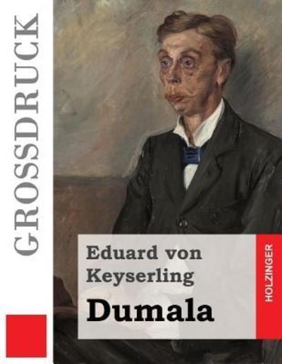 Dumala (Grossdruck) - Eduard von Keyserling - Bøker - Createspace Independent Publishing Platf - 9781537418919 - 1. september 2016