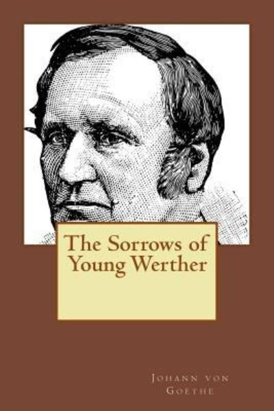 The Sorrows of Young Werther - Johann Wolfgang von Goethe - Boeken - Createspace Independent Publishing Platf - 9781539782919 - 28 oktober 2016
