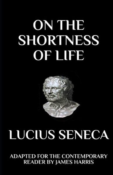 Cover for Lucius Annaeus Seneca · Seneca - On the Shortness of Life: Adapted for the Contemporary Reader (Paperback Book) (2016)