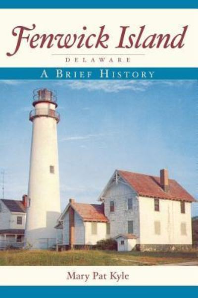 Cover for Mary Pat Kyle · Fenwick Island, Delaware A Brief History (Hardcover Book) (2008)
