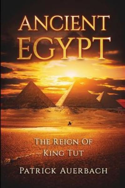 Ancient Egypt - Patrick Auerbach - Livros - Createspace Independent Publishing Platf - 9781540601919 - 23 de novembro de 2016