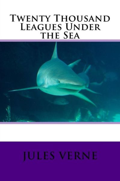 Twenty Thousand Leagues Under the Sea - Jules Verne - Kirjat - Createspace Independent Publishing Platf - 9781540797919 - sunnuntai 4. joulukuuta 2016