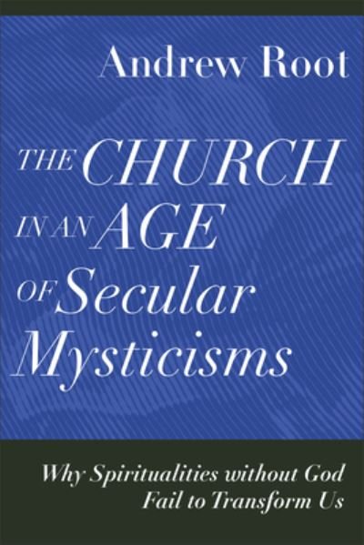 Cover for Andrew Root · Church in an Age of Secular Mysticisms (Buch) (2023)