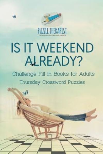 Cover for Puzzle Therapist · Is It Weekend Already? Thursday Crossword Puzzles Challenge Fill in Books for Adults (Taschenbuch) (2017)