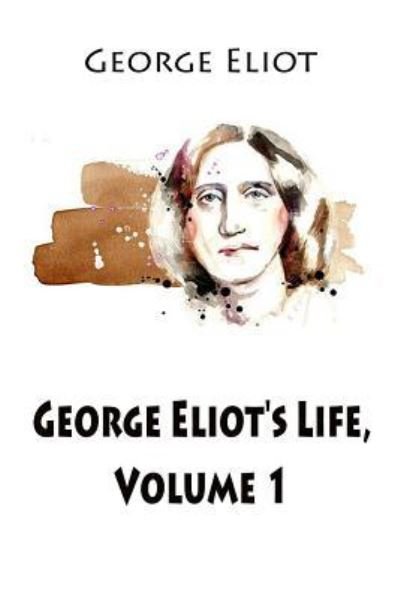 Cover for George Eliot · George Eliot's Life, Volume 1 (Pocketbok) (2017)