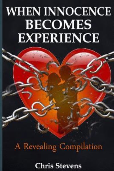 When Innocence Becomes Experience - Chris Stevens - Books - Createspace Independent Publishing Platf - 9781548832919 - July 14, 2017
