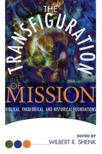 Cover for Wilbert R. Shenk · The Transfiguration of Mission: Biblical, Theological, and Historical Foundations (Institute of Mennonite Studies, Missionary Studies) (Paperback Book) (2008)