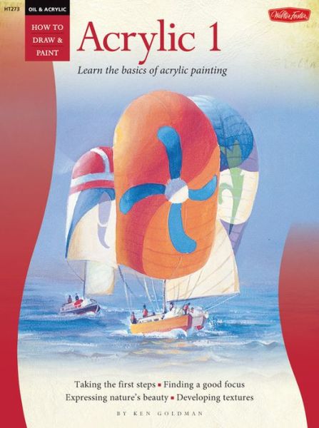 Oil & Acrylic: Acrylic 1: Learn the basics of acrylic painting - Ken Goldman - Books - Walter Foster Publishing - 9781560104919 - 2003