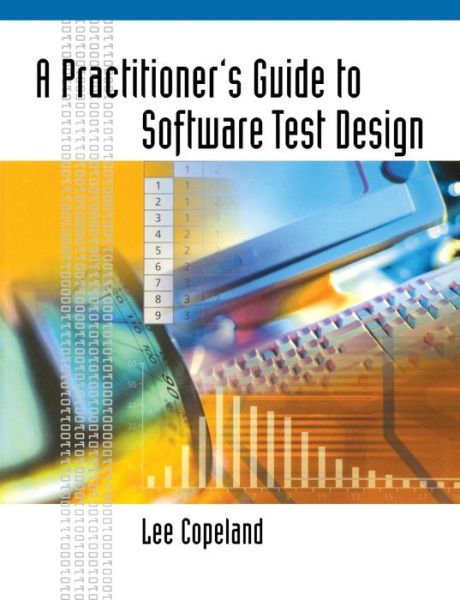 A Practitioner's Guide to Software Test Design - Lee Copeland - Books - Artech House Publishers - 9781580537919 - December 31, 2003