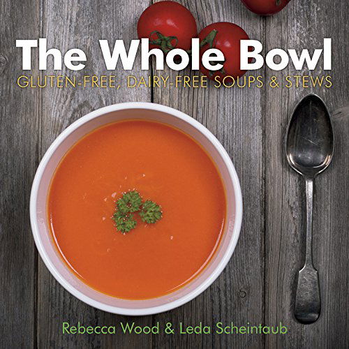 Cover for Rebecca Wood · The Whole Bowl: Gluten-free, Dairy-free Soups &amp; Stews (Paperback Book) (2015)