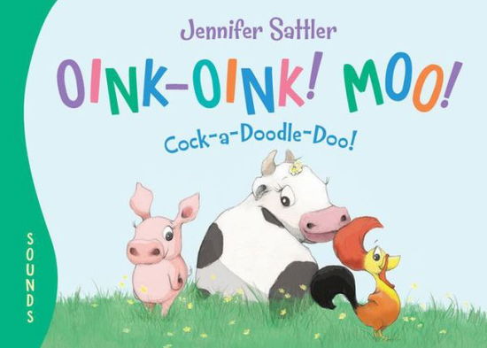 Cover for Jennifer Sattler · Oink-Oink! Moo! Cock-a-Doodle-Doo! (Board book) (2019)