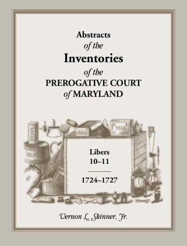 Cover for Skinner, Vernon L, Jr · Abstracts of the Inventories of the Prerogative Court of Maryland, Libers 10-11, 1724-1727 (Paperback Bog) (2013)