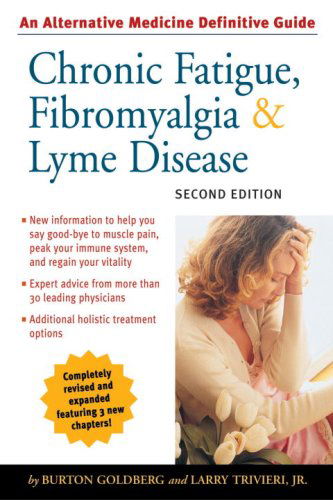 Chronic Fatigue, Fibromyalgia, and Lyme Disease, Second Edition: An Alternative Medicine Definitive Guide - Alternative Medicine Guides - Burton Goldberg - Books - Celestial Arts - 9781587611919 - 2004