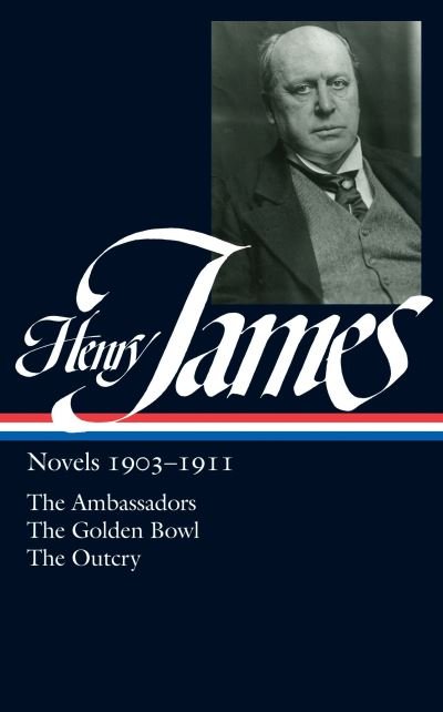 Cover for Henry James · Henry James: Novels 1903-1911 (LOA #215): The Ambassadors / The Golden Bowl / The Outcry - Library of America Complete Novels of Henry James (Innbunden bok) (2011)