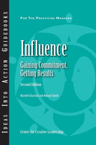 Cover for Harold Scharlatt · Influence: Gaining Commitment, Getting Results - J–B CCL (Center for Creative Leadership) (Paperback Book) [2nd edition] (2011)
