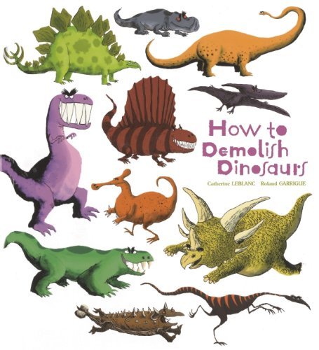 How To Demolish Dinosaurs - Catherine Leblanc - Livros - Insight Editions - 9781608871919 - 9 de abril de 2013