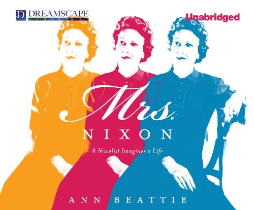 Cover for Ann Beattie · Mrs. Nixon: a Novelist Imagines a Life (Audiobook (CD)) [Unabridged edition] (2011)