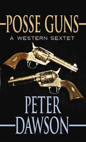 Cover for Peter Dawson · Posse Guns: a Western Sextet (Gebundenes Buch) [Lrg Rep edition] (2013)