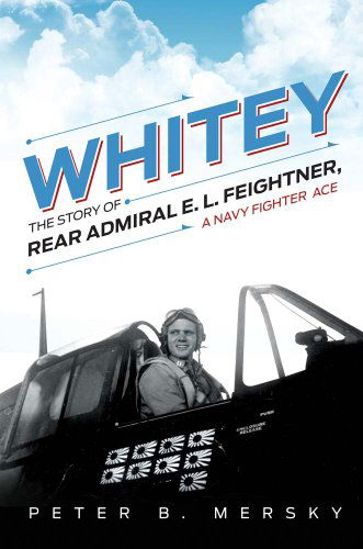 Cover for Peter B. Mersky · Whitey: The Story of Rear Admiral E. L. Feightner, A Naval Fighter Ace (Hardcover Book) (2014)