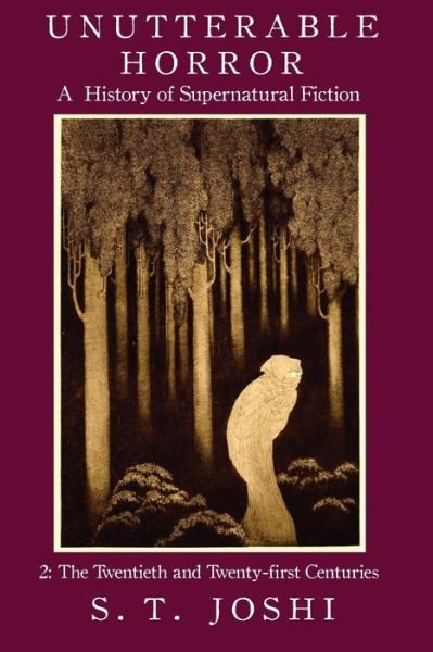 Unutterable Horror: a History of Supernatural Fiction, Volume 2 - S. T. Joshi - Książki - Hippocampus Press - 9781614980919 - 31 października 2014