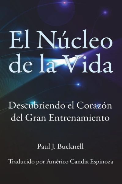 Cover for Paul J Bucknell · El Nucleo de la Vida (Paperback Book) (2016)