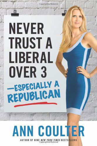 Cover for Ann Coulter · Never Trust a Liberal over 3-especially a Republican (Hardcover Book) [First edition] (2013)