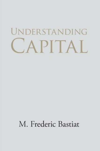 Cover for M. Frederic Bastiat · Understanding Capital and Interest (Paperback Book) (2013)