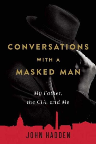 Cover for John Hadden · Conversations with a Masked Man: My Father, the CIA, and Me (Hardcover Book) (2016)