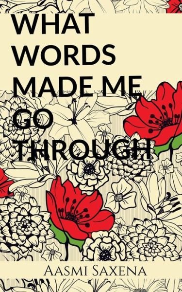 Cover for Aasmi Saxena · What Words Made Me Go Through (Paperback Bog) (2021)