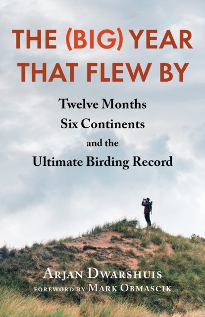 Cover for Arjan Dwarshuis · The (Big) Year that Flew By: Twelve Months, Six Continents, and the Ultimate Birding Record (Paperback Book) (2023)