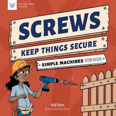 Screws Keep Things Secure - Andi Diehn - Książki - Nomad Press - 9781647410919 - 15 października 2023