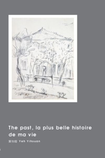 Cover for Yihsuan Yeh · The past, la plus belle histoire de ma vie: &amp;#29983; &amp;#21629; &amp;#30340; &amp;#27511; &amp;#21490; &amp;#21478; &amp;#22806; (Pocketbok) (2015)