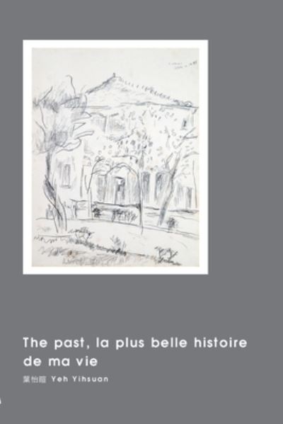 Cover for Yihsuan Yeh · The past, la plus belle histoire de ma vie: &amp;#29983; &amp;#21629; &amp;#30340; &amp;#27511; &amp;#21490; &amp;#21478; &amp;#22806; (Paperback Book) (2015)