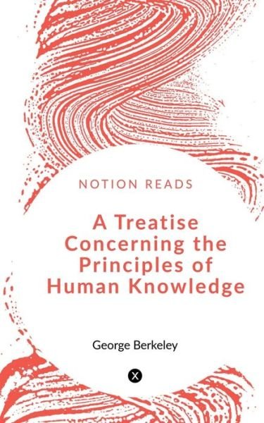 Treatise Concerning the Principles of Human Knowledge - George Berkeley - Books - Notion Press - 9781648992919 - May 19, 2020