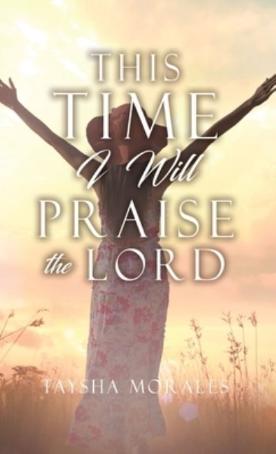 Cover for Taysha Morales · This time I will Praise the Lord (Hardcover Book) (2021)