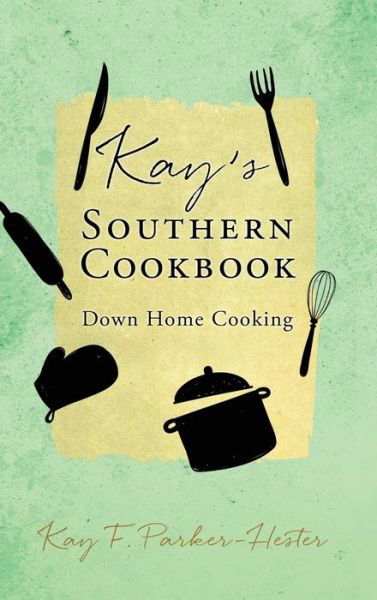 Kay's Southern Cookbook - Kay F. Parker-Hester - Books - Salem Author Services - 9781662835919 - June 9, 2022