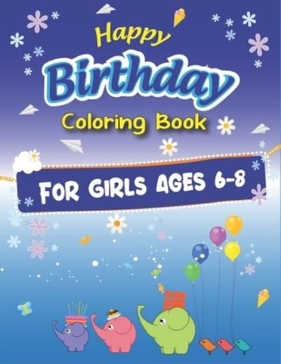 Cover for Mahleen Birthday Gift Press · Happy Birthday Coloring Book for Girls Ages 6-8 (Paperback Bog) (2019)