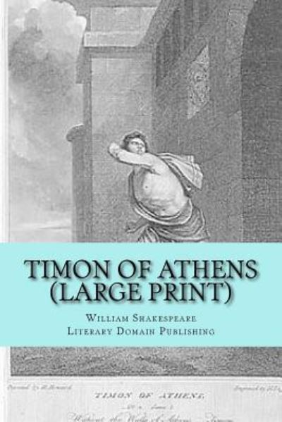 Timon Of Athens - William Shakespeare - Books - Createspace Independent Publishing Platf - 9781718899919 - May 8, 2018