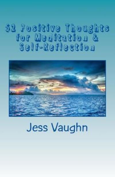 Jess K Vaughn · 52 Positive Thoughts for Meditation & Self-Reflection (Paperback Book) (2018)