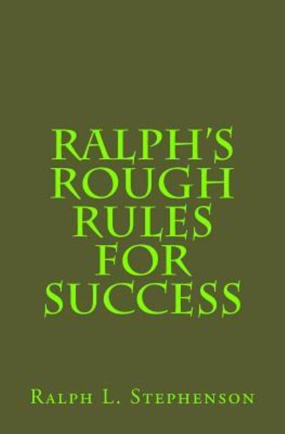 Cover for Ralph L Stephenson · Ralph's Rough Rules for Success (Paperback Book) (2018)