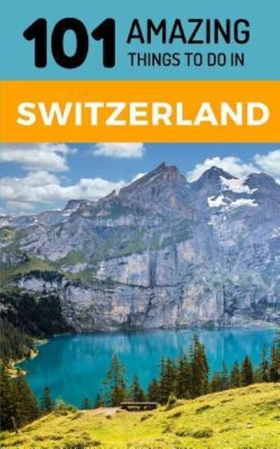 Cover for 101 Amazing Things · 101 Amazing Things to Do in Switzerland (Pocketbok) (2018)