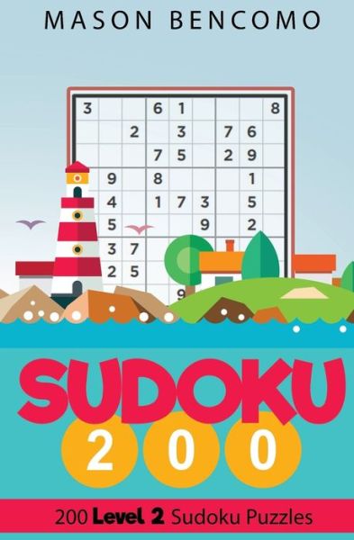 Cover for Mason Bencomo · Sudoku 200: Level Up With Easy Yet Challenging Sudoku Puzzles - Sudoku 200 (Paperback Book) [2nd Sudoku 200 Volume 2 edition] (2018)