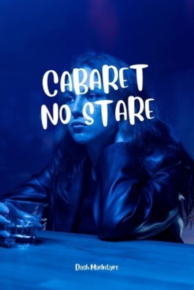 Cover for Dash MacIntyre · Cabaret No Stare (Book) (2022)