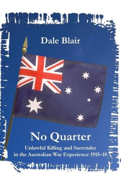 Cover for Dale Blair · No Quarter: Unlawful Killing and Surrender in the Australian War Experience 1915-1918 (Paperback Book) (2015)
